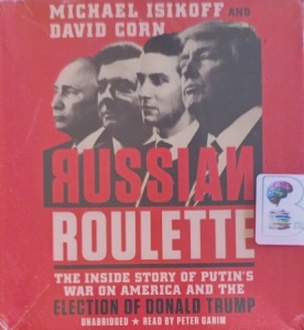 Russian Roulette - The Inside Story of Putin's War on America written by Michael Isikoff and David Corn performed by Peter Ganim on Audio CD (Unabridged)